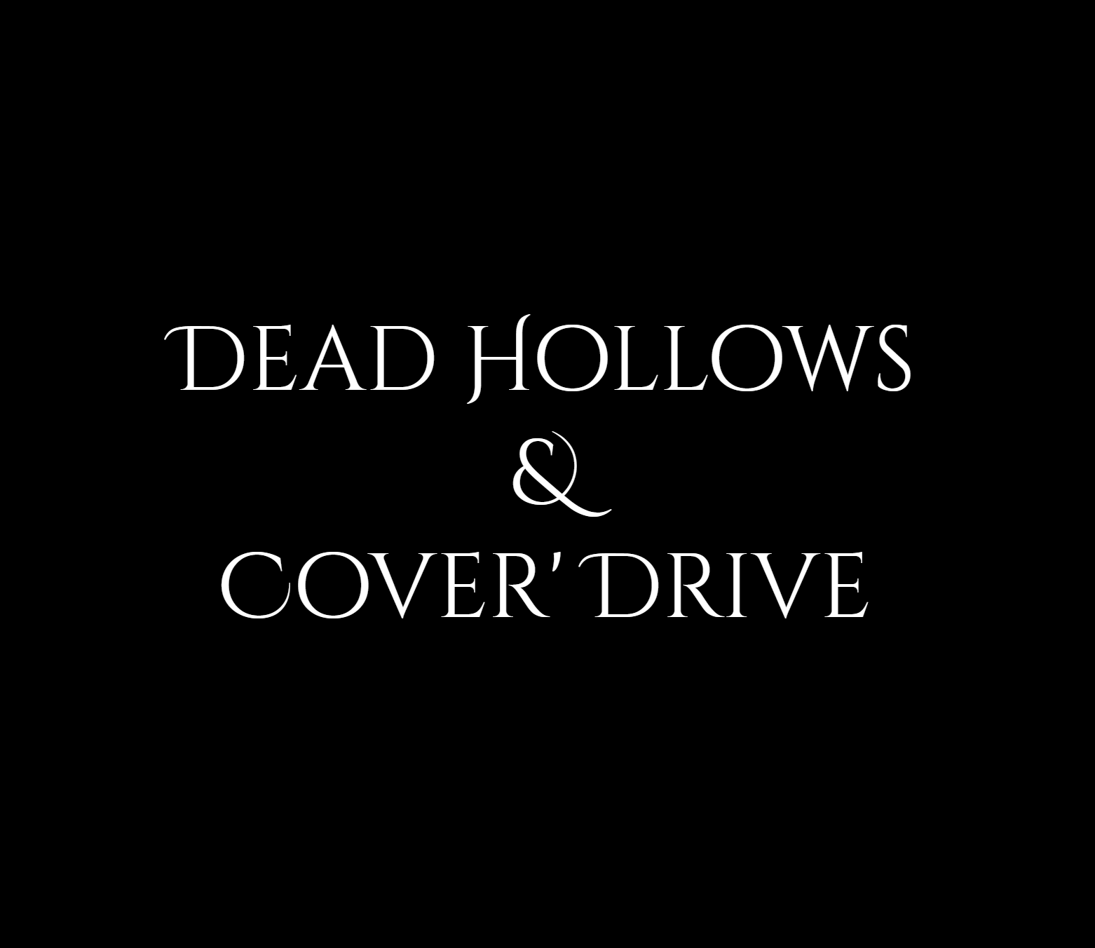 DeadHollows & Cover' Drive